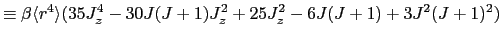 $\displaystyle \equiv \beta \langle r^4 \rangle (35J_z^4-30J(J+1)J_z^2+25J_z^2-6J(J+1)+3J^2(J+1)^2)$