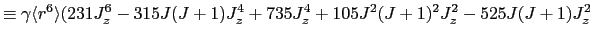$\displaystyle \equiv \gamma \langle r^6 \rangle (231J_z^6-315J(J+1)J_z^4+735J_z^4+105J^2(J+1)^2J_z^2-525J(J+1)J_z^2$