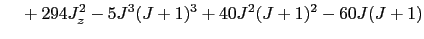 $\displaystyle   +294J_z^2-5J^3(J+1)^3+40J^2(J+1)^2-60J(J+1)$