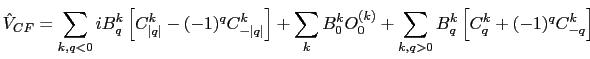 $\displaystyle \hat{V}_{CF} = \sum_{k,q<0} i B_q^k \left[ C_{\vert q\vert}^{k} -...
...B_0^k O_0^{(k)} + \sum_{k,q>0} B_q^k \left[ C_q^{k} + (-1)^q C_{-q}^{k} \right]$