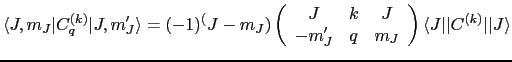 $\displaystyle \langle J,m_J\vert C_q^{(k)} \vert J,m'_J\rangle = (-1)^(J-m_J) \...
..._J & q & m_J \end{array} \right) \langle J\vert\vert C^{(k)}\vert\vert J\rangle$