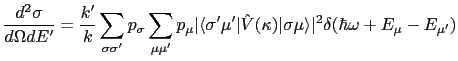 $\displaystyle \frac{d^2 \sigma}{d\Omega dE'} = \frac{k'}{k} \sum_{\sigma \sigma...
...{\kappa})\vert\sigma \mu\rangle \vert^2 \delta(\hbar \omega + E_\mu - E_{\mu'})$