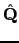 $ \hat{\mathbf{Q}}$