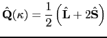 $\displaystyle \hat{\mathbf{Q}}(\mathbf{\kappa}) = \frac{1}{2} \left( \hat{\mathbf{L}} + 2\hat{\mathbf{S}} \right)$