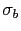 $ \sigma_b$